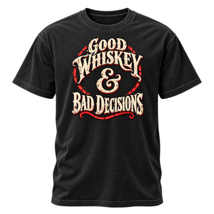 Good Whiskey - Bad Decisions Tee